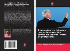 Bookcover of As emoções e a liderança dos professores: Um estudo de caso de líderes de professores