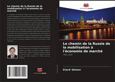 Bookcover of Le chemin de la Russie de la mobilisation à l'économie de marché