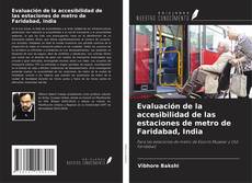 Evaluación de la accesibilidad de las estaciones de metro de Faridabad, India kitap kapağı