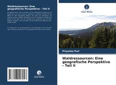 Waldressourcen: Eine geografische Perspektive - Teil II的封面