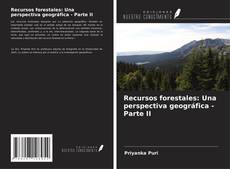 Copertina di Recursos forestales: Una perspectiva geográfica - Parte II