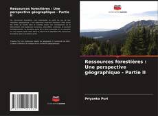 Bookcover of Ressources forestières : Une perspective géographique - Partie II