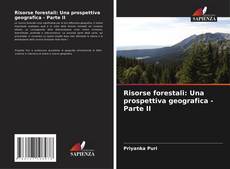 Copertina di Risorse forestali: Una prospettiva geografica - Parte II
