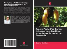 Portada del libro de Frosty Pod e Pod Borer: inimigos que danificam as culturas de cacau na Colômbia