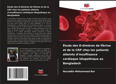 Étude des D-dimères de fibrine et de la CRP chez les patients atteints d'insuffisance cardiaque idiopathique au Bangladesh的封面