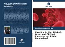 Couverture de Eine Studie über Fibrin-D-Dimer und CRP bei Patienten mit IHD in Bangladesch