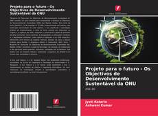 Bookcover of Projeto para o futuro - Os Objectivos de Desenvolvimento Sustentável da ONU
