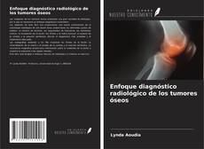 Enfoque diagnóstico radiológico de los tumores óseos kitap kapağı