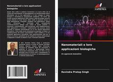 Bookcover of Nanomateriali e loro applicazioni biologiche