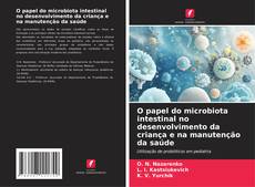 Buchcover von O papel do microbiota intestinal no desenvolvimento da criança e na manutenção da saúde