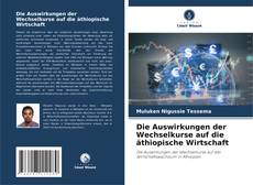 Copertina di Die Auswirkungen der Wechselkurse auf die äthiopische Wirtschaft