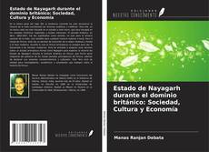 Bookcover of Estado de Nayagarh durante el dominio británico: Sociedad, Cultura y Economía