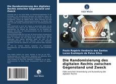 Bookcover of Die Randomisierung des digitalen Rechts zwischen Gegenstand und Zweck