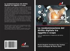 Portada del libro de La randomizzazione del diritto digitale tra oggetto e scopo