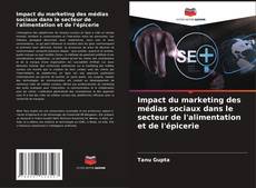 Couverture de Impact du marketing des médias sociaux dans le secteur de l'alimentation et de l'épicerie
