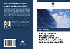 Buchcover von Das ugandische Finanzsystem: Untersuchung von Institutionen, Märkten und Vermögenswerten