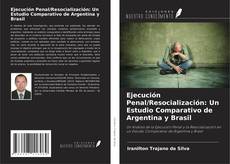 Ejecución Penal/Resocialización: Un Estudio Comparativo de Argentina y Brasil kitap kapağı