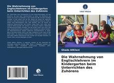 Portada del libro de Die Wahrnehmung von Englischlehrern im Kindergarten beim Unterrichten des Zuhörens