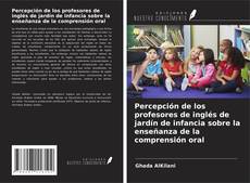 Bookcover of Percepción de los profesores de inglés de jardín de infancia sobre la enseñanza de la comprensión oral