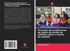 Bookcover of Perceção dos professores de inglês do jardim de infância sobre o ensino da audição