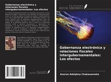 Copertina di Gobernanza electrónica y relaciones fiscales intergubernamentales: Los efectos