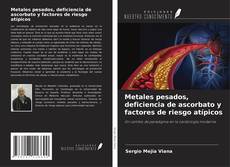 Bookcover of Metales pesados, deficiencia de ascorbato y factores de riesgo atípicos