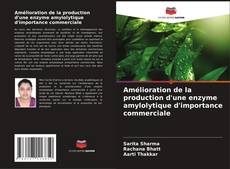 Capa do livro de Amélioration de la production d'une enzyme amylolytique d'importance commerciale 