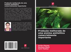 Capa do livro de Produção melhorada de uma enzima amilolítica comercialmente importante 