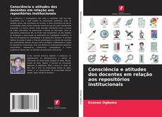 Bookcover of Consciência e atitudes dos docentes em relação aos repositórios institucionais