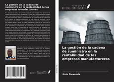 Bookcover of La gestión de la cadena de suministro en la rentabilidad de las empresas manufactureras