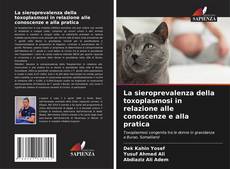 La sieroprevalenza della toxoplasmosi in relazione alle conoscenze e alla pratica kitap kapağı