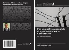 Bookcover of Por una política penal de drogas basada en la Constitución