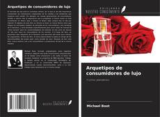 Bookcover of Arquetipos de consumidores de lujo