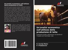Bookcover of Un'analisi economica sull'utilizzo della produzione di latte