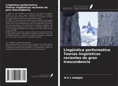 Bookcover of Lingüística performativa Teorías lingüísticas recientes de gran trascendencia