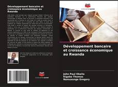 Couverture de Développement bancaire et croissance économique au Rwanda