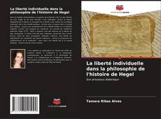 Couverture de La liberté individuelle dans la philosophie de l'histoire de Hegel