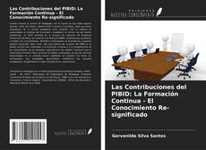 Bookcover of Las Contribuciones del PIBID: La Formación Continua - El Conocimiento Re-significado