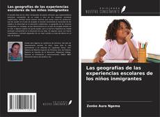 Bookcover of Las geografías de las experiencias escolares de los niños inmigrantes