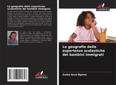 Bookcover of Le geografie delle esperienze scolastiche dei bambini immigrati