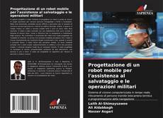 Progettazione di un robot mobile per l'assistenza al salvataggio e le operazioni militari kitap kapağı