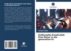 Bookcover of Entfesselte Kreativität: Eine Reise in die generative KI