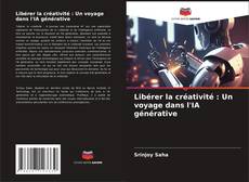 Bookcover of Libérer la créativité : Un voyage dans l'IA générative