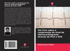 Um livro sobre a compressão do sinal de eletrocardiograma através de PCA e SVD的封面