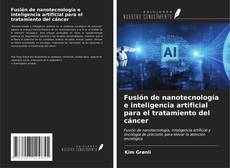 Buchcover von Fusión de nanotecnología e inteligencia artificial para el tratamiento del cáncer
