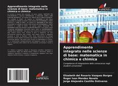 Couverture de Apprendimento integrato nelle scienze di base: matematica in chimica e chimica