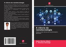 Bookcover of A ciência da nanotecnologia
