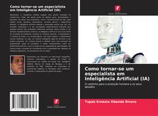 Portada del libro de Como tornar-se um especialista em Inteligência Artificial (IA)
