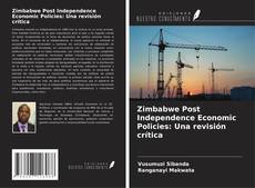Bookcover of Zimbabwe Post Independence Economic Policies: Una revisión crítica