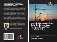 Bookcover of Le politiche economiche dello Zimbabwe dopo l'indipendenza: Una revisione critica